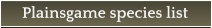 Plainsgame species list